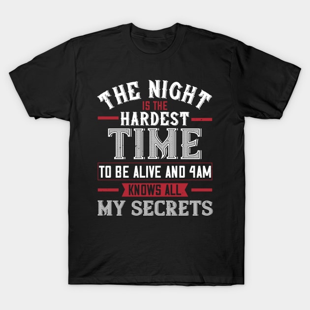 The Night Is The Hardest Time To Be Alive And 4am Knows All My Secrets T-Shirt by APuzzleOfTShirts